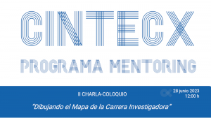 II Charla-coloquio programa Mentoring Cintecx: “Dibujando el mapa de la carrera investigadora”